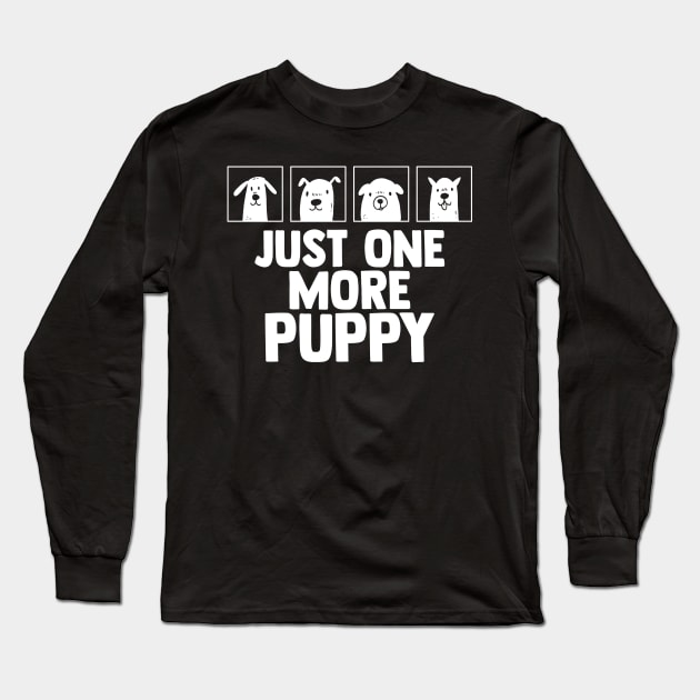 Puppy Lover Just One More Pup Pet Dog Long Sleeve T-Shirt by sBag-Designs